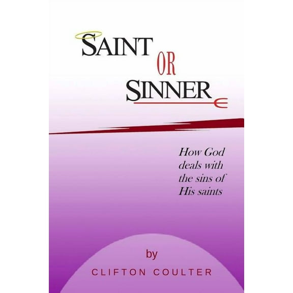 Saint or Sinner?: How God Deals with the Sins of His Saints (Paperback)