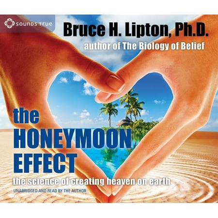 The Honeymoon Effect : The Science of Creating Heaven on Earth