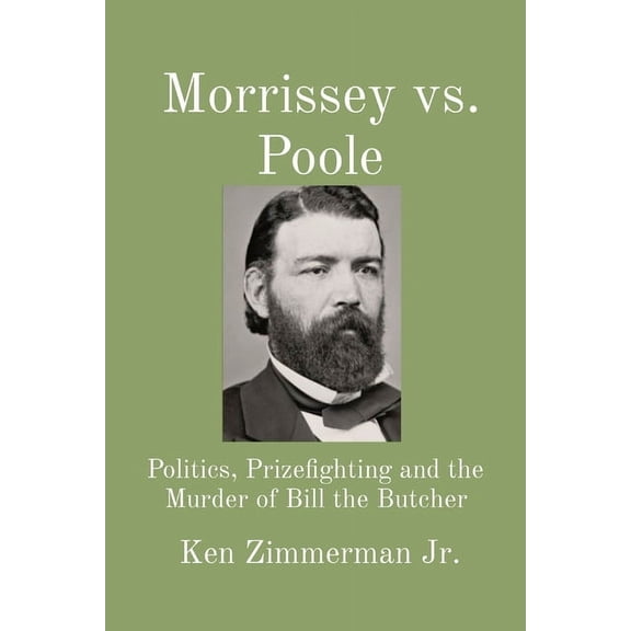 Morrissey vs. Poole: Politics, Prizefighting and the Murder of Bill the Butcher, (Paperback)