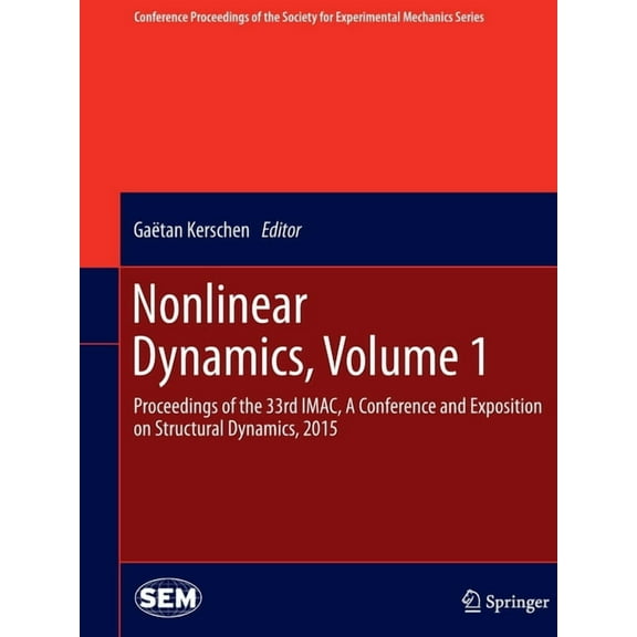Conference Proceedings of the Society fo Nonlinear Dynamics, Volume 1: Proceedings of the 33rd Imac, a Conference and Exposition on Structural Dynamics, 2015, (Paperback)