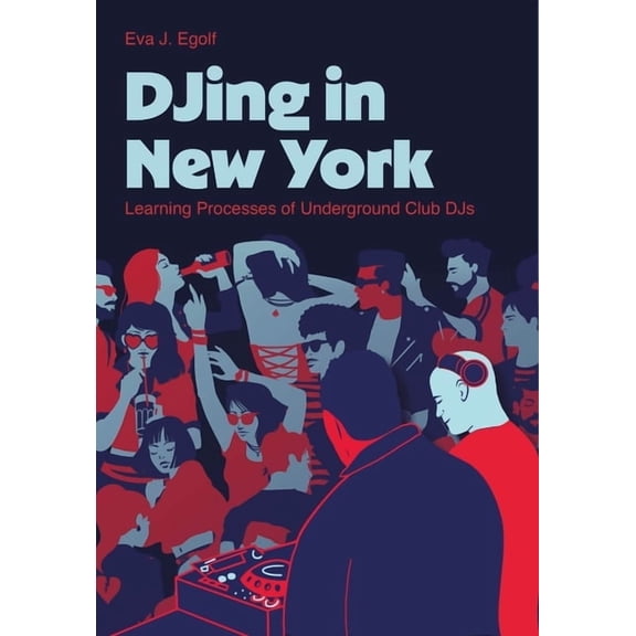 DJing in New York: Learning Processes of Underground Club DJs, (Hardcover)