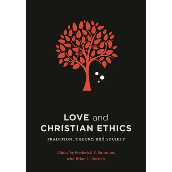 Pre-Owned Love and Christian Ethics: Tradition, Theory, and Society (Paperback) by Frederick V Simmons, Brian C Sorrells