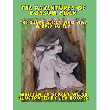 The Adventures of Possum Pider: The Sugar Glider Who Was Afraid To fly -