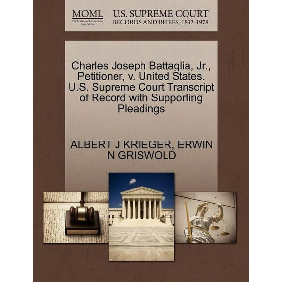 Charles Joseph Battaglia, Jr., Petitioner, V. United States. U.S. Supreme Court Transcript of Record with Supporting Pleadings (Paperback)