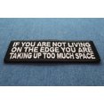thumbnail image 2 of If You Are Not Living On The Edge You Are Taking Up Too Much Space Iron on Morale Patch, 2 of 5