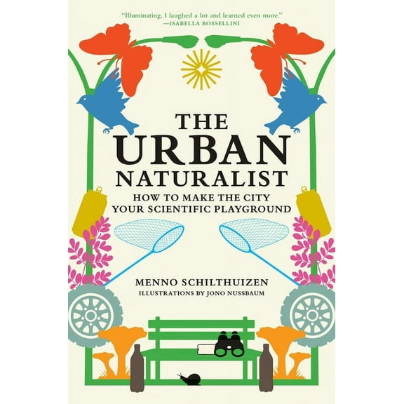 The Urban Naturalist: How to Make the City Your Scientific Playground, (Paperback)