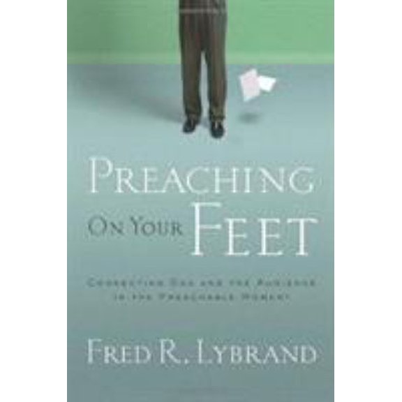 Pre-Owned Preaching on Your Feet : Connecting God and The Audience in the Preachable Moment (Paperback)