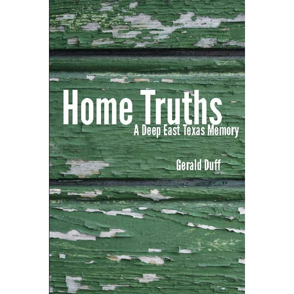 Home Truths : A Deep East Texas Memory (Paperback)