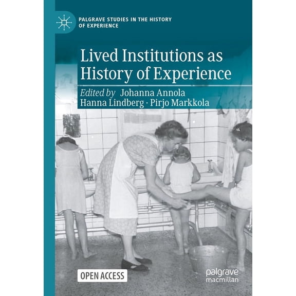Palgrave Studies in the History of Exper Lived Institutions as History of Experience, (Paperback)