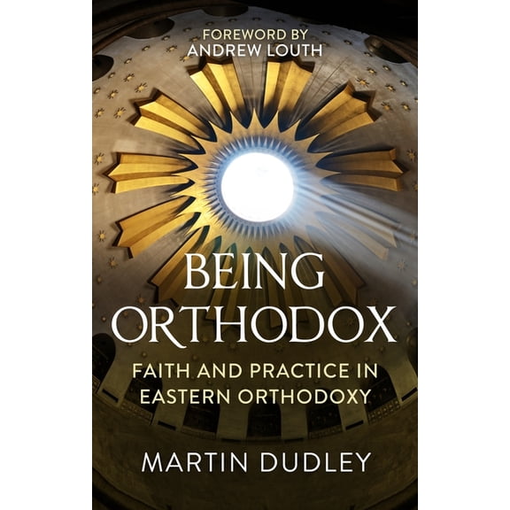Being Orthodox: Faith and Practice in Eastern Orthodoxy, (Paperback)