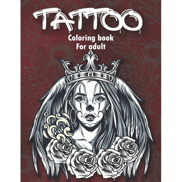 Download Tattoo Coloring Book For Adults An Adult Coloring Book With Awesome And Relaxing Tattoo Designs For Men And Women Coloring Pages Paperback Walmart Com Walmart Com
