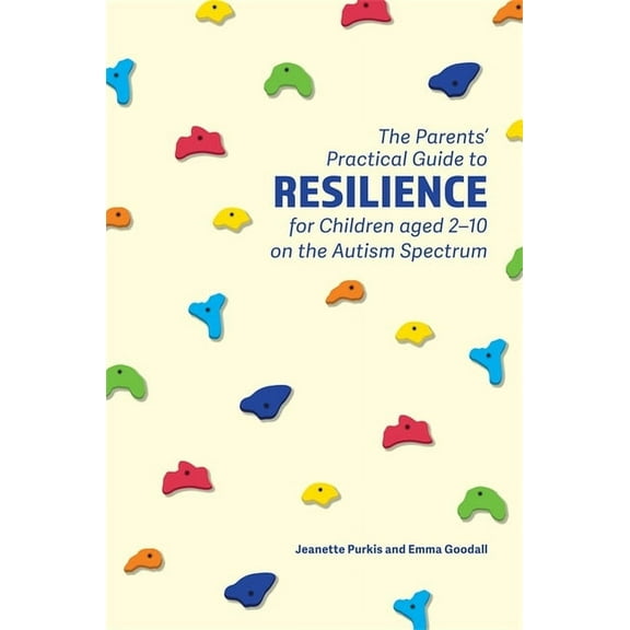 The Parents' Practical Guide to Resilience for Children Aged 2-10 on the Autism Spectrum, (Paperback)