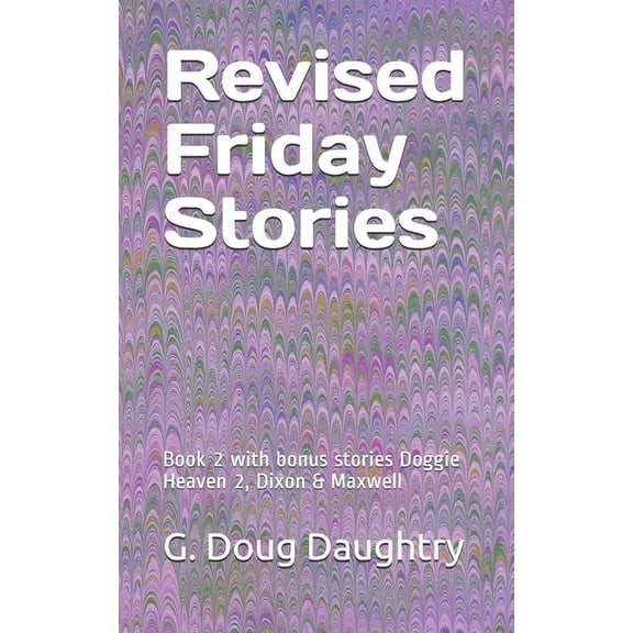 Revised Friday Stories: Book 2 with bonus stories Doggie Heaven 2, Dixon & Maxwell (Paperback) by G Doug Daughtry