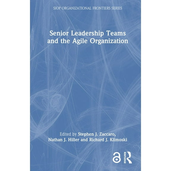 SIOP Organizational Frontiers Senior Leadership Teams and the Agile Organization, (Hardcover)