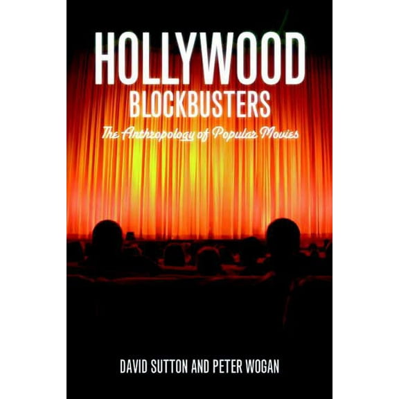 Hollywood Blockbusters: The Anthropology of Popular Movies, (Hardcover)