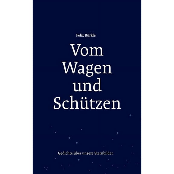 Vom Wagen und Schützen: Gedichte über unsere Sternbilder, (Paperback)