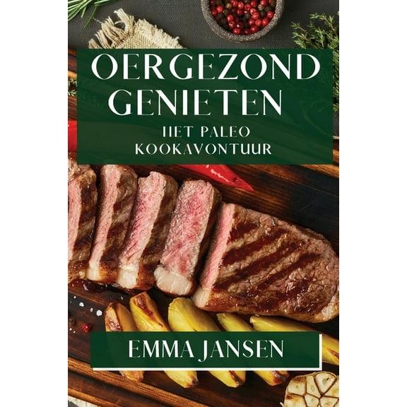 Oergezond Genieten: Het Paleo Kookavontuur, (Paperback)