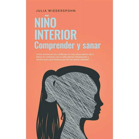 Niño Interior - comprender y sanar: Cómo reconocer los conflictos no resu-eltos dentro de ti, entrar en contacto con tu , (Paperback)