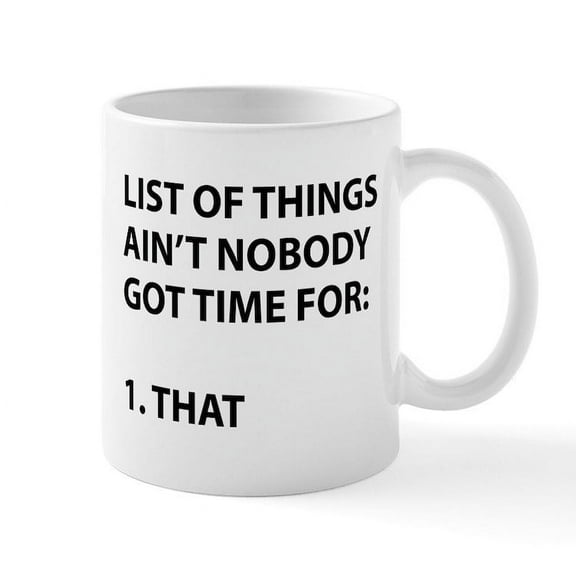 CafePress - List Of Things Ain't Nobody Got Time For Mug - 11 oz Ceramic Mug - Novelty Coffee Tea Cup