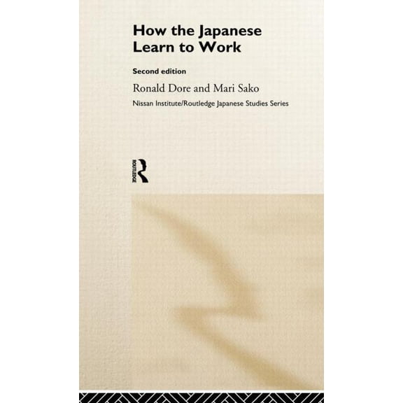 Nissan Institute/Routledge Japanese Stud How the Japanese Learn to Work, (Hardcover)