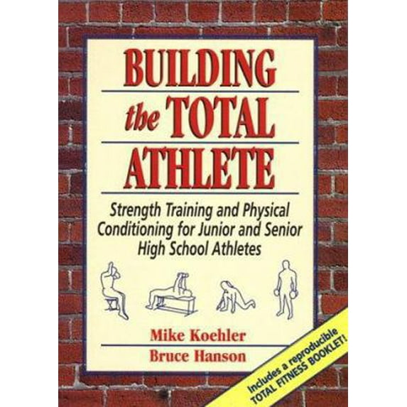 Pre-Owned Building the Total Athlete: Strength Training and Physical Conditioning for Junior and Senior High School Athletes (Paperback) 0133043797 9780133043792