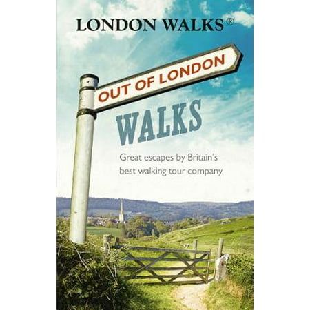 Out of London Walks : Great Escapes By Britain's Best Walking Tour Company -