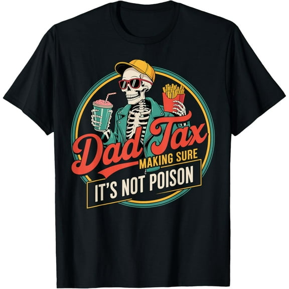 Dad Tax Making Sure Its Not Poison Mens T-Shirt