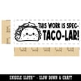 thumbnail image 2 of This Work is Spec-taco-lar Spectacular Teacher Student School Self-Inking Rubber Stamp Ink Stamper - Brown Ink - Large 2-3/4 Inch, 2 of 7
