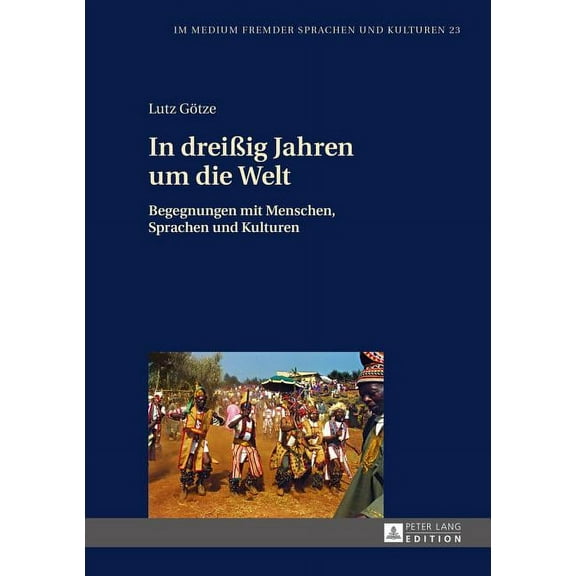 Im Medium Fremder Sprachen Und Kulturen: In dreißig Jahren um die Welt: Begegnungen mit Menschen, Sprachen und Kulturen (Hardcover)