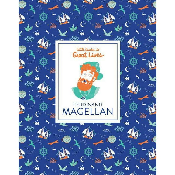 Little Guides to Great Lives Little Guides to Great Lives: Ferdinand Magellan, (Hardcover)