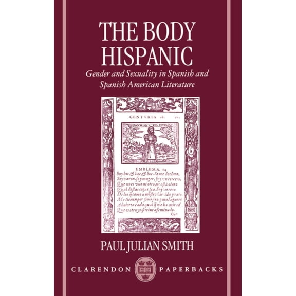 Clarendon Paperbacks The Body Hispanic: Gender and Sexuality in Spanish and Spanish American Literature, (Paperback)