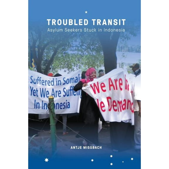Troubled Transit: Asylum Seekers Stuck in Indonesia (Paperback)