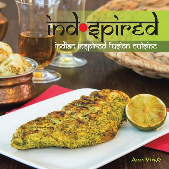 Indspired: Indian Inspired Fusion Cuisine (Paperback)