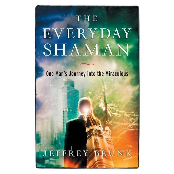 The Everyday Shaman: One Man's Journey into the Miraculous, (Paperback)