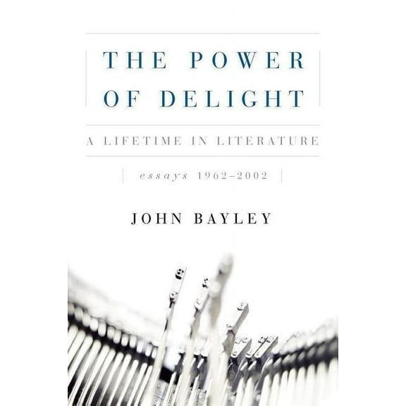 The Power of Delight: A Lifetine in Literature, Essays 1962-2002, (Paperback)