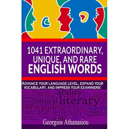 1041 EXTRAORDINARY, UNIQUE, AND RARE ENGLISH WORDS Advance your language level, expand your vocabulary, and impress your examiners! - (Best Way To Expand Your Vocabulary)