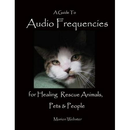 Frequency Audio - A Guide to Audio Frequencies for Healing Rescue Animals, Pets & People - eBook