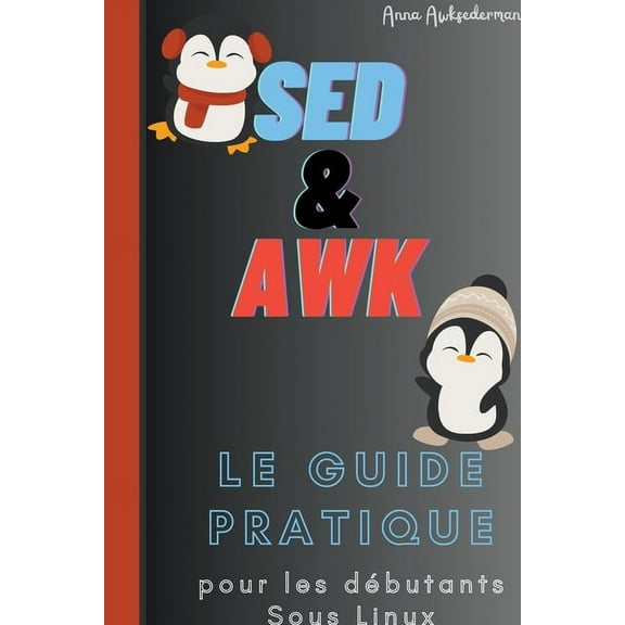 SED Et AWK Le Guide Pratique Pour Les Debutants Sous Linux, (Paperback)