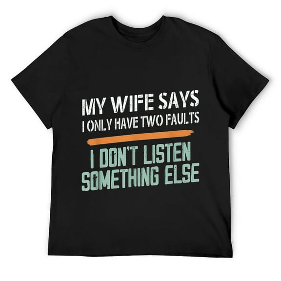 Mens My Wife Says I Only Have Two Faults Funny T-Shirt Black