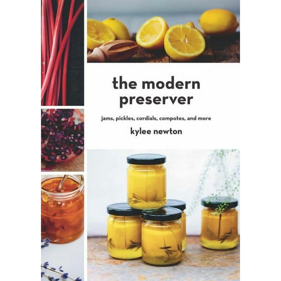 The Modern Preserver: Jams, Pickles, Cordials, Compotes, and More, (Hardcover)