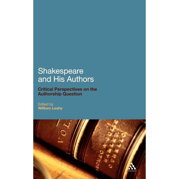 Shakespeare and His Authors: Critical Perspectives on the Authorship Question, (Hardcover)