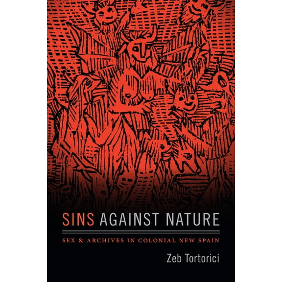 Sins Against Nature: Sex and Archives in Colonial New Spain, (Hardcover)