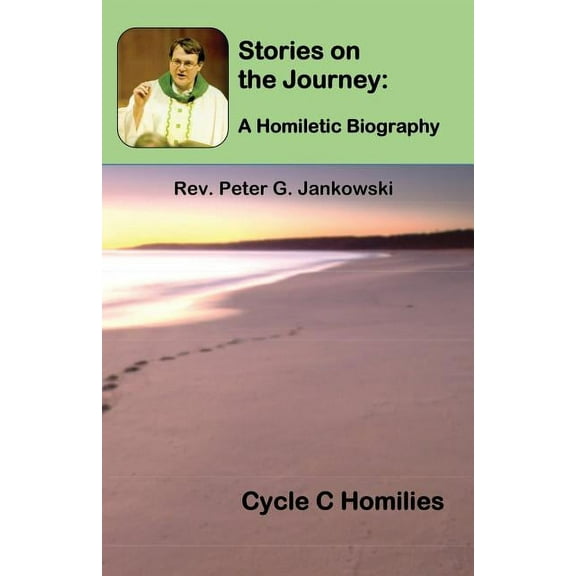 Homiletic Biography Stories on the Journey: A Homiletic Biography (Cycle C Homilies), Book 3, (Paperback)