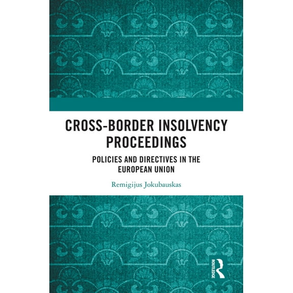 Cross-Border Insolvency Proceedings: Policies and Directives in the European Union, (Hardcover)