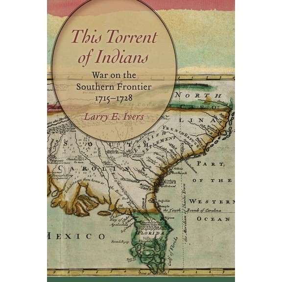 This Torrent of Indians: War on the Southern Frontier, 1715-1728 (Paperback)