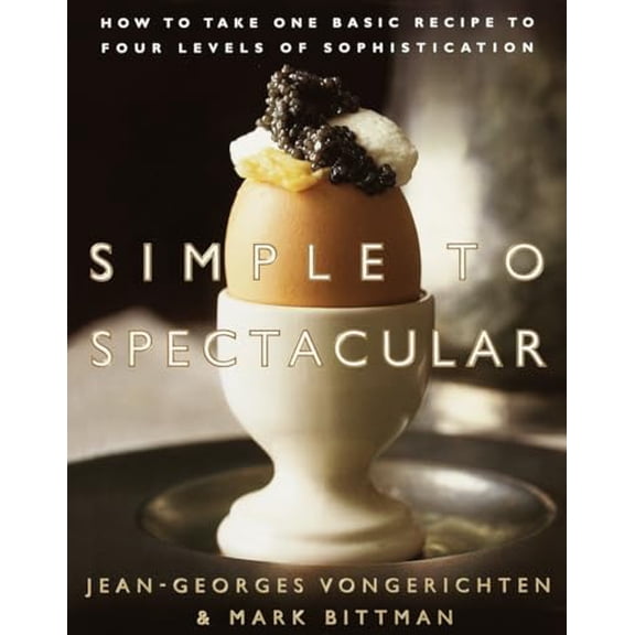 Pre-Owned Simple to Spectacular: How to Take One Basic Recipe to Four Levels of Sophistication