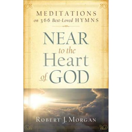 Near to the Heart of God: Meditations on 366 Best-Loved Hymns -