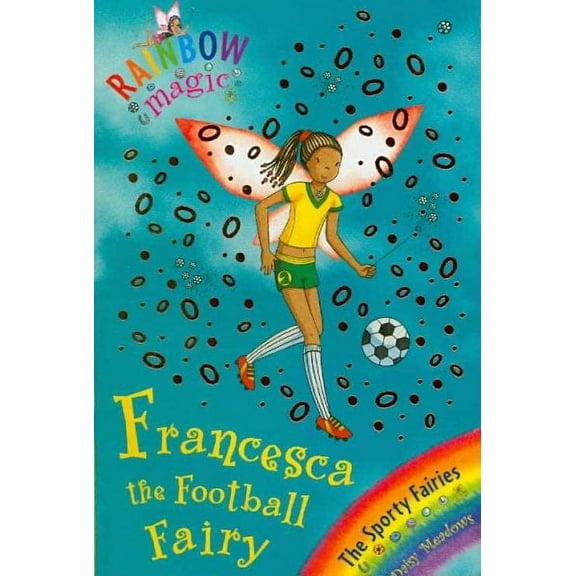 Rainbow Magic: Francesca the Football Fairy : The Sporty Fairies Book 2