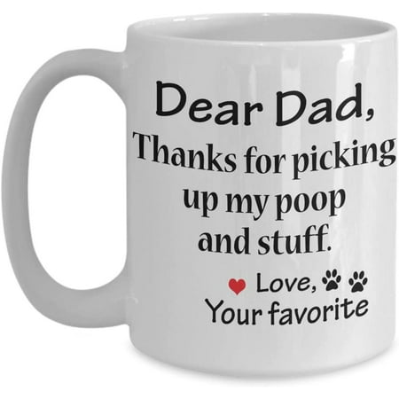

Dear Dad Thanks For Picking Up My Poop And Stuff Coffee Mug Gift Idea For Cat Dog Dad From Daughter Son Tea Cup Father s day Christmas Xmas