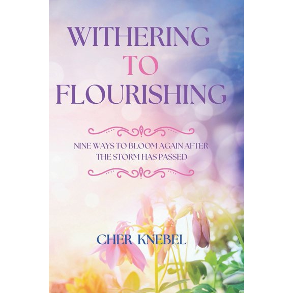 Pre-Owned Withering to Flourishing: Nine Ways To Bloom Again After the Storm Has Passed (Paperback) 057865721X 9780578657219